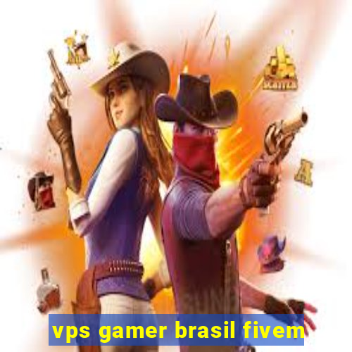 vps gamer brasil fivem